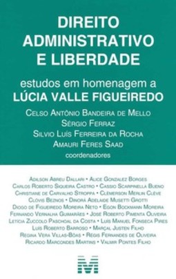 Direito administrativo e liberdade: estudos em homenagem a Lúcia Valle Figueiredo