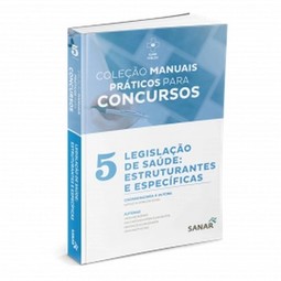Coleção manuais práticos para concursos - Legislação de saúde: estruturantes e específicas