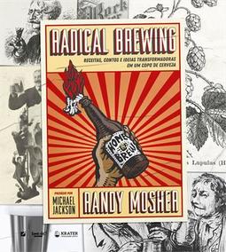 RADICAL BREWING: RECEITAS, CONTOS E IDEIAS...CERVEJA