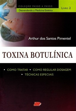 TOXINA BOTULÍNICA - COMO TRATAR . COMO REGULAR DOSAGEM . TÉCNICAS ESPECIAIS - VOL. 2