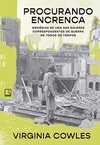 Procurando encrenca: Memórias de uma das maiores correspondentes de guerra de todos os tempos