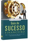 Guia do sucesso financeiro: tudo o que você precisa saber para ter uma vida financeira próspera