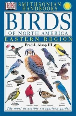 Handbooks: Birds of North America: East: The Most Accessible Recognition Guide