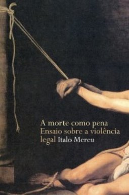 A Morte Como Pena: Ensaios Sobre a Violência