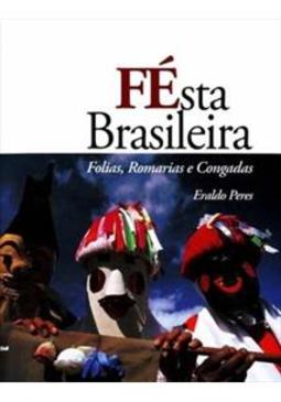 FESTA BRASILEIRA: FOLIAS, ROMARIAS E CONGADAS
