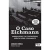 O Caso Eichmann: Hannah Arendt e as controvérsias jurídicas sobre o julgamento