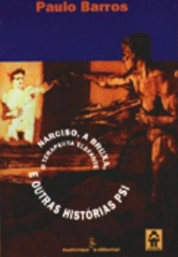 Narciso, a Bruxa, o Terapêuta Elefante e Outras Histórias Psi