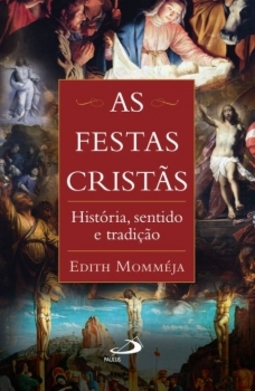 As festas cristãs: história, sentido e tradição