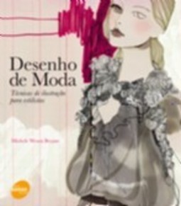 DESENHO DE MODA: TÉCNICAS DE ILUSTRAÇÃO PARA ESTILISTAS