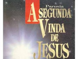 PARUSIA - A SEGUNDA VINDA DE JESUS
