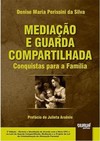 Mediação e Guarda Compartilhada - Conquistas para a Família - Prefácio de Julieta Arsênio