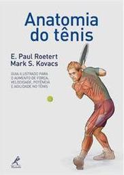 Anatomia do tênis: Guia ilustrado para o aumento de força, velocidade, potência e agilidade no tênis