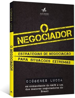 O negociador: estratégias de negociação para situações extremas