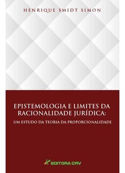 Epistemologia e limites da racionalidade jurídica: um estudo da teoria da proporcionalidade