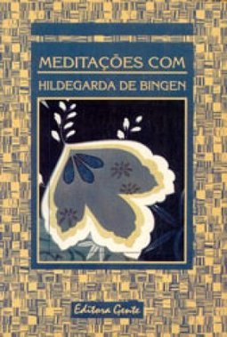 Meditações com Hildegarda de Bingen