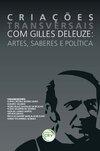 Criações transversais com Gilles Deleuze: artes, saberes e política