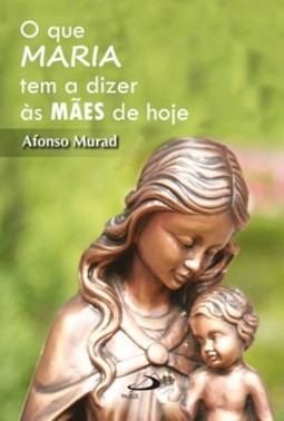 O que Maria tem a dizer às mães de hoje