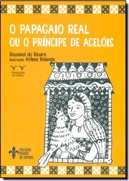 Papagaio Real ou o Principe de Acelois, O - Coleção Reinos do Cordel