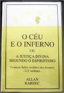 O Céu e o Inferno: ou a Justiça Divina Segundo o Espiritismo