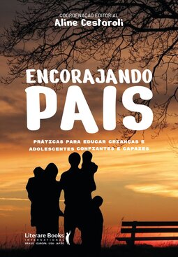 Encorajando pais: práticas para educar crianças e adolescentes confiantes e capazes