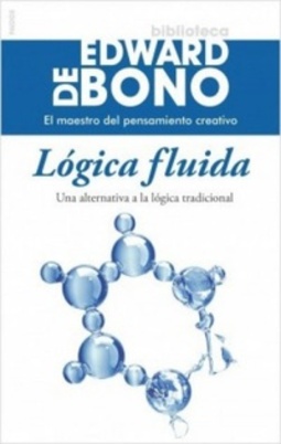 Lógica fluida (Biblioteca Edward DeBono - El maestro del pensamiento creativo)