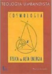 Teologia Umbandista: Cosmologia e Física da Alta Energia