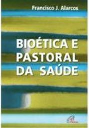 Bioética e Pastoral da Saúde