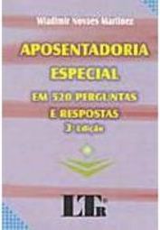 Aposentadoria Especial em 520 Perguntas e Respostas