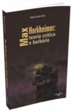 MAX HORKHEIMER: teoria crítica e barbárie
