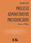 Processo administrativo previdenciário: Teoria e prática