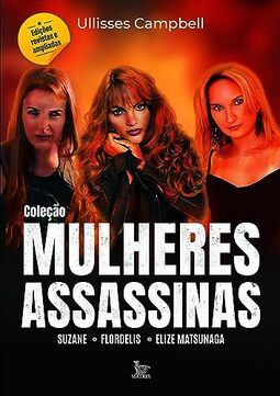 Coleção mulheres assassinas: Suzane - Flordelis - Elize Matsunaga