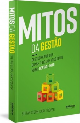 Mitos da Gestão: Descubra por que quase tudo que você ouviu sobre gestão é mito