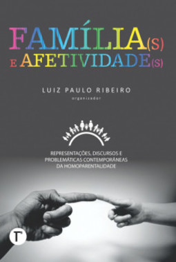 Família(s) e afetividade(s): representações, discursos e problemáticas contemporâneas da homoparentalidade
