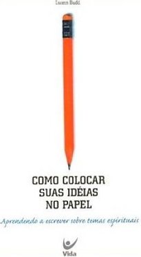 Como Colocar Suas Idéias no Papel: Aprendendo a Escrever Sobre Temas..