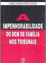 A Impenhorabilidade do Bem de Famíla nos Tribunais