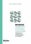 Metadesign: ferramentas, estratégias e ética para a complexidade