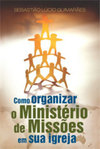 Como Organizar o Ministério de Missões em Sua Igreja