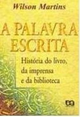 A Palavra Escrita: História do Livro, da Imprensa e da Biblioteca