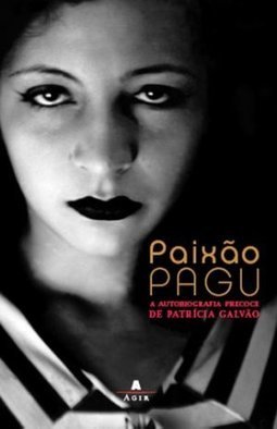 Paixão Pagu: a Autobiografia Precoce de Patrícia Galvão