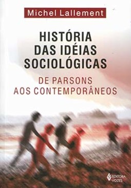 História das idéias sociológicas: de Parsons aos contemporâneos
