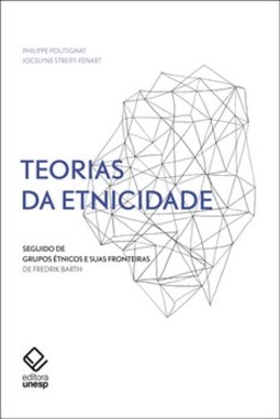Teorias da etnicidade: seguido de "grupos étnicos e suas fronteiras", de frederik barth