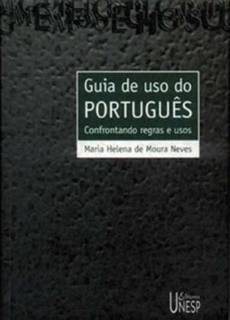 Guia de Uso do Português: Confrontando Regras e Usos