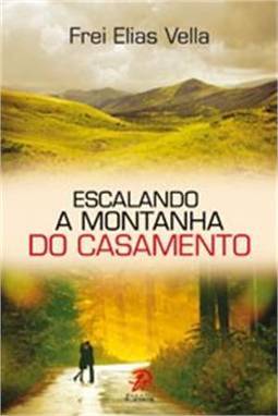 ESCALANDO A MONTANHA DO CASAMENTO