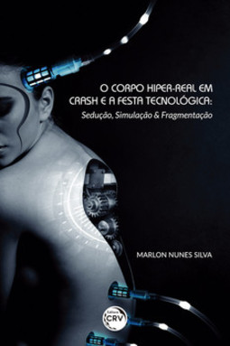 O corpo hiper-real em crash e a festa tecnológica: sedução, simulação & fragmentação