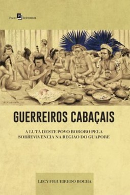 Guerreiros cabaçais: a luta deste povo bororo pela sobrevivência na região do Guaporé