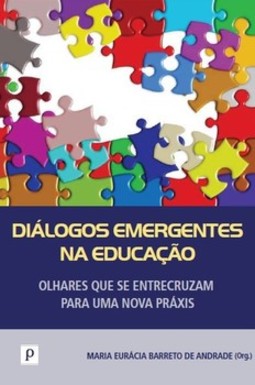 Diálogos emergentes na educação: olhares que se entrecruzam para uma nova práxis