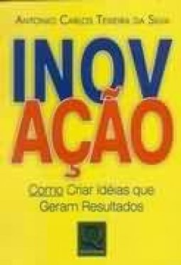 Inovação: Como Criar Idéias que Geram Resultados