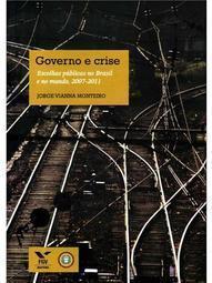 Governo e crise: escolhas públicas no Brasil e no mundo, 2007-2011