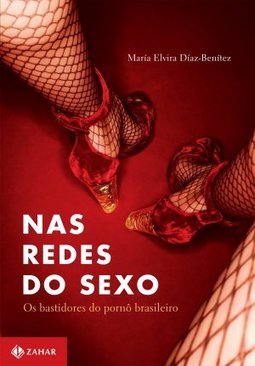 Nas Redes do Sexo Os Bastidores do Pornô Brasileiro
