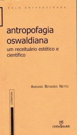 Antropofagia Oswaldiana: um Receituário Estético e Científico